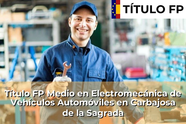Título FP Medio en Electromecánica de Vehículos Automóviles en Carbajosa de la Sagrada