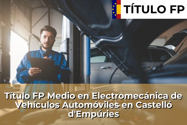 Título FP Medio en Electromecánica de Vehículos Automóviles en Castelló d'Empúries