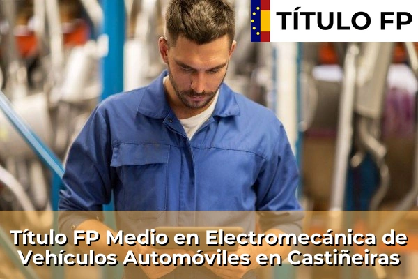 Título FP Medio en Electromecánica de Vehículos Automóviles en Castiñeiras