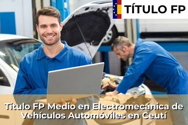 Título FP Medio en Electromecánica de Vehículos Automóviles en Murcia 24 Título FP Medio en Electromecánica de Vehículos Automóviles en Ceutí