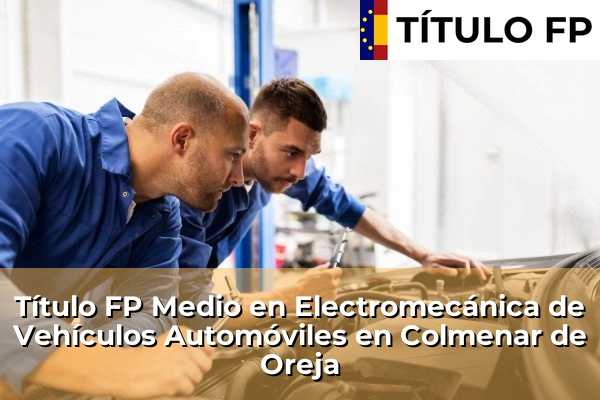 Título FP Medio en Electromecánica de Vehículos Automóviles en Colmenar de Oreja