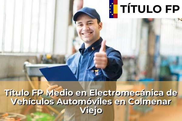 Título FP Medio en Electromecánica de Vehículos Automóviles en Colmenar Viejo
