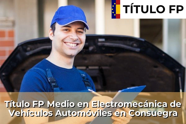Título FP Medio en Electromecánica de Vehículos Automóviles en Castilla-La Mancha 24 Título FP Medio en Electromecánica de Vehículos Automóviles en Consuegra