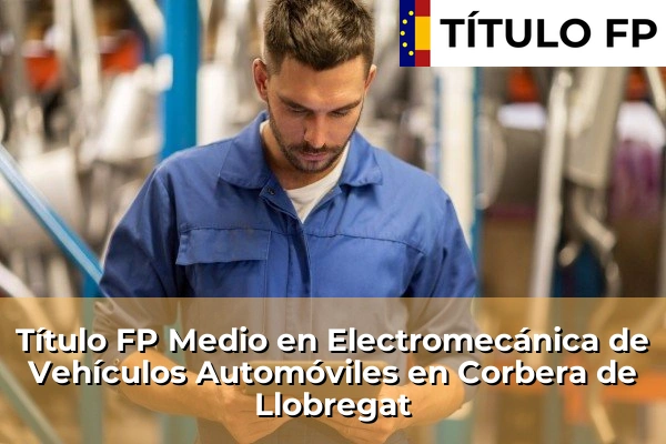 Título FP Medio en Electromecánica de Vehículos Automóviles en Corbera de Llobregat