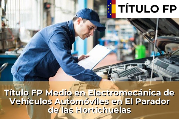 Título FP Medio en Electromecánica de Vehículos Automóviles en El Parador de las Hortichuelas