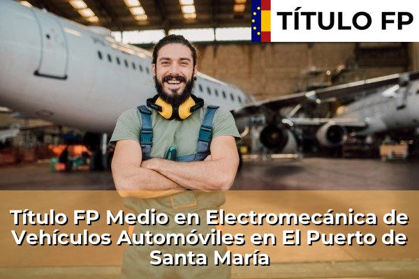 Título FP Medio en Electromecánica de Vehículos Automóviles en El Puerto de Santa María