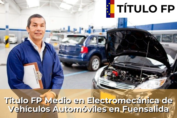 Título FP Medio en Electromecánica de Vehículos Automóviles en Castilla-La Mancha 34 Título FP Medio en Electromecánica de Vehículos Automóviles en Fuensalida