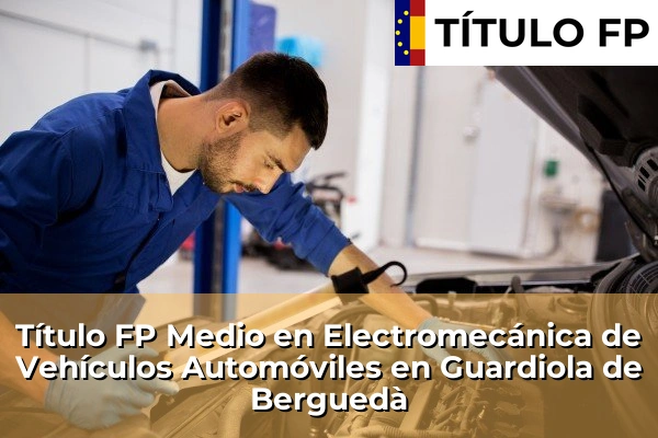 Título FP Medio en Electromecánica de Vehículos Automóviles en Guardiola de Berguedà