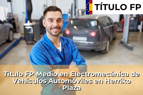 Título FP Medio en Electromecánica de Vehículos Automóviles en Herriko Plaza