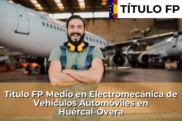 Título FP Medio en Electromecánica de Vehículos Automóviles en Huércal-Overa