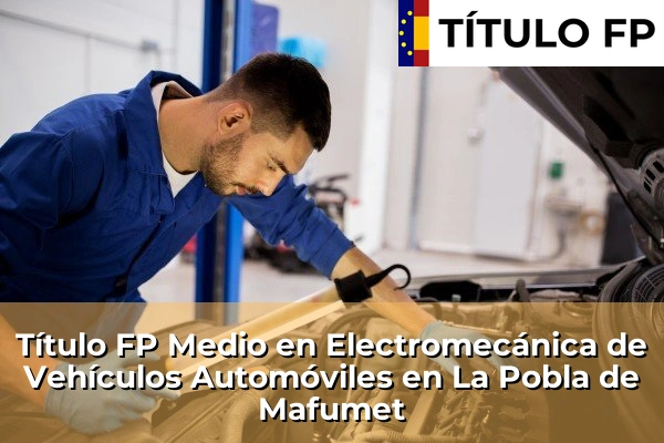 Título FP Medio en Electromecánica de Vehículos Automóviles en La Pobla de Mafumet