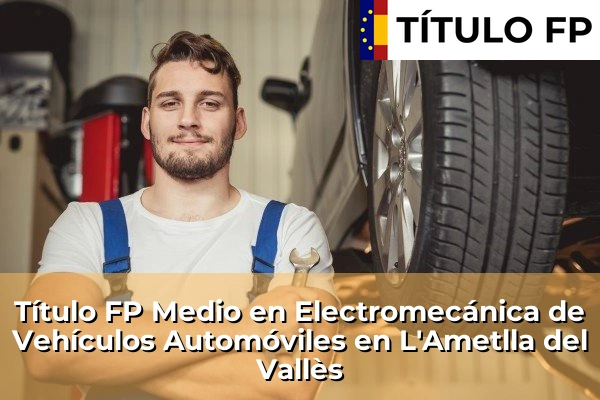 Título FP Medio en Electromecánica de Vehículos Automóviles en L'Ametlla del Vallès