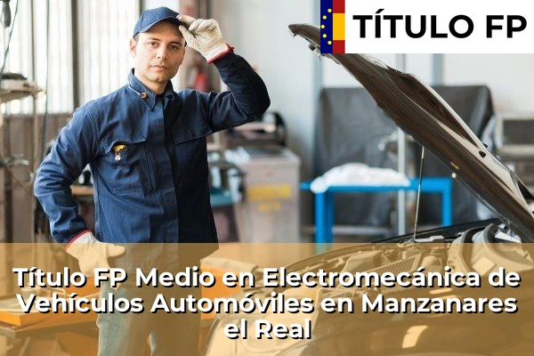 Título FP Medio en Electromecánica de Vehículos Automóviles en Manzanares el Real