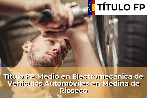 Título FP Medio en Electromecánica de Vehículos Automóviles en Medina de Rioseco