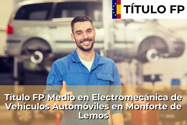 Título FP Medio en Electromecánica de Vehículos Automóviles en Monforte de Lemos
