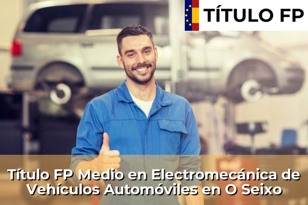 Título FP Medio en Electromecánica de Vehículos Automóviles en O Seixo