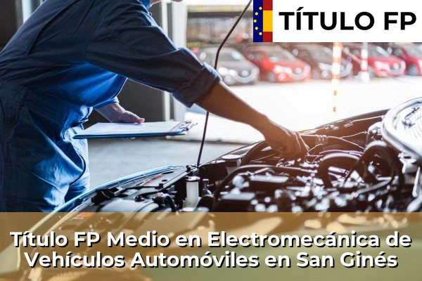 Título FP Medio en Electromecánica de Vehículos Automóviles en Murcia 67 Título FP Medio en Electromecánica de Vehículos Automóviles en San Ginés