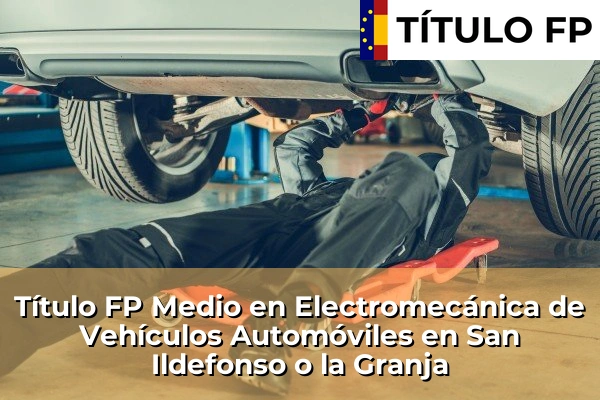 Título FP Medio en Electromecánica de Vehículos Automóviles en San Ildefonso o la Granja