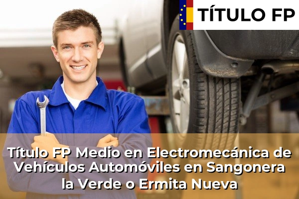 Título FP Medio en Electromecánica de Vehículos Automóviles en Murcia 71 Título FP Medio en Electromecánica de Vehículos Automóviles en Sangonera la Verde o Ermita Nueva