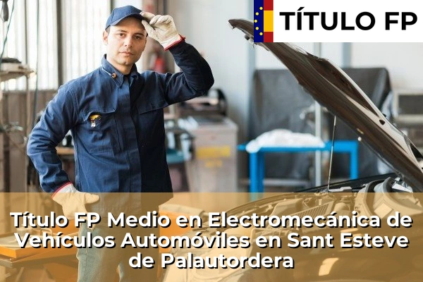 Título FP Medio en Electromecánica de Vehículos Automóviles en Sant Esteve de Palautordera