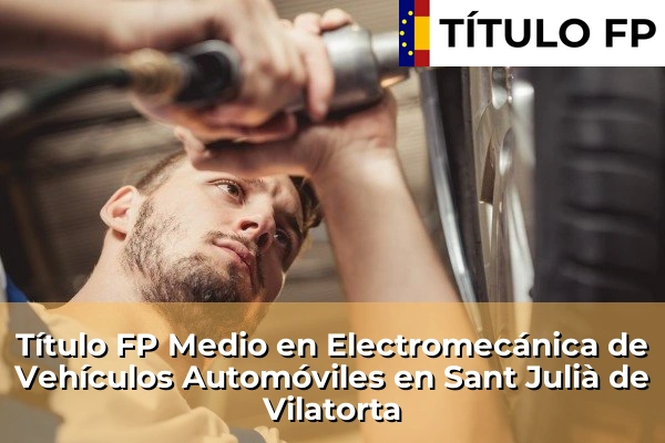 Título FP Medio en Electromecánica de Vehículos Automóviles en Sant Julià de Vilatorta