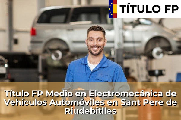 Título FP Medio en Electromecánica de Vehículos Automóviles en Sant Pere de Riudebitlles