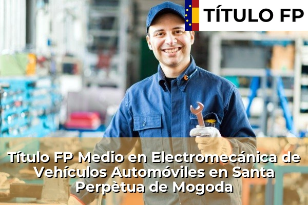 Título FP Medio en Electromecánica de Vehículos Automóviles en Santa Perpètua de Mogoda