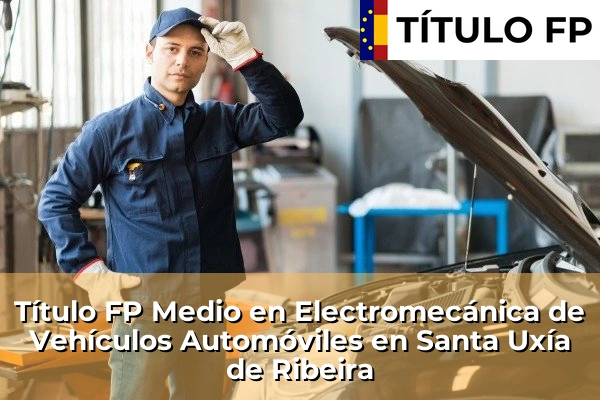 Título FP Medio en Electromecánica de Vehículos Automóviles en Santa Uxía de Ribeira