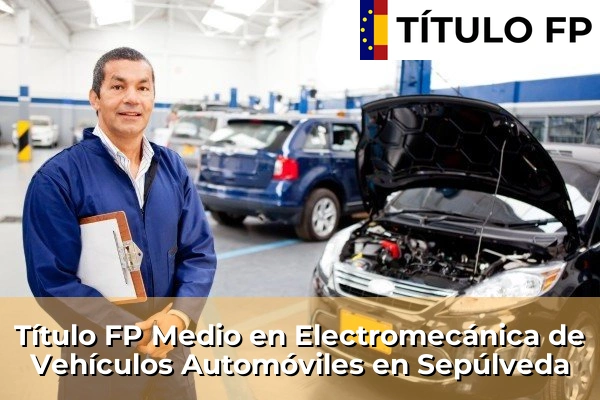Título FP Medio en Electromecánica de Vehículos Automóviles en Sepúlveda