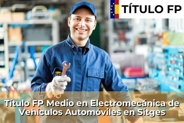 Título FP Medio en Electromecánica de Vehículos Automóviles en Sitges