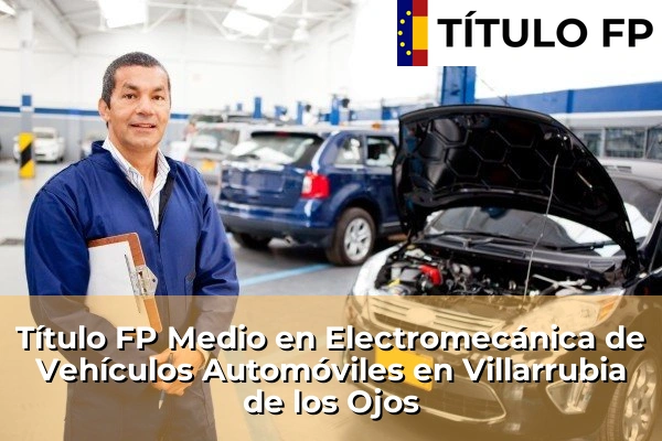 Título FP Medio en Electromecánica de Vehículos Automóviles en Castilla-La Mancha 83 Título FP Medio en Electromecánica de Vehículos Automóviles en Villarrubia de los Ojos