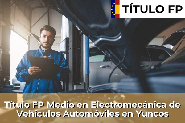 Título FP Medio en Electromecánica de Vehículos Automóviles en Castilla-La Mancha 85 Título FP Medio en Electromecánica de Vehículos Automóviles en Yuncos