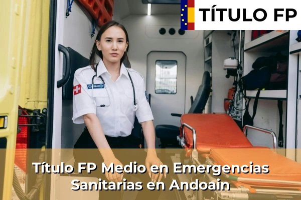 Título FP Medio en Emergencias Sanitarias en País Vasco 10 Título FP Medio en Emergencias Sanitarias en Andoain