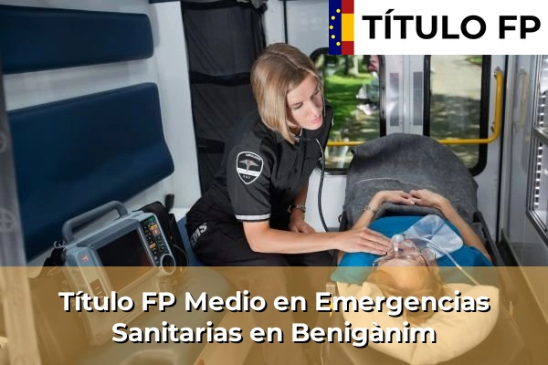 Título FP Medio en Emergencias Sanitarias en Comunidad Valenciana 68 Título FP Medio en Emergencias Sanitarias en Benigànim