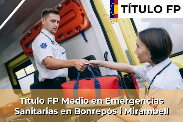 Título FP Medio en Emergencias Sanitarias en Comunidad Valenciana 80 Título FP Medio en Emergencias Sanitarias en Bonrepòs i Mirambell