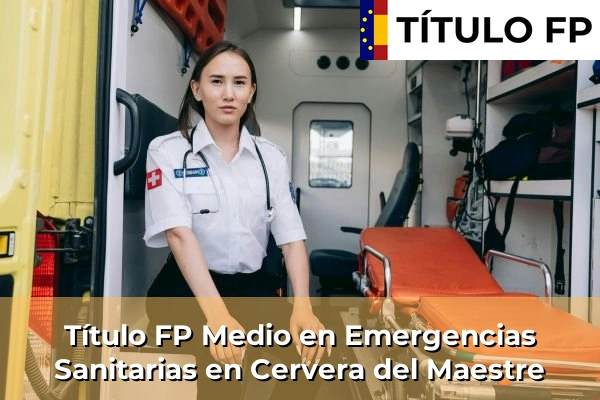 Título FP Medio en Emergencias Sanitarias en Comunidad Valenciana 109 Título FP Medio en Emergencias Sanitarias en Cervera del Maestre