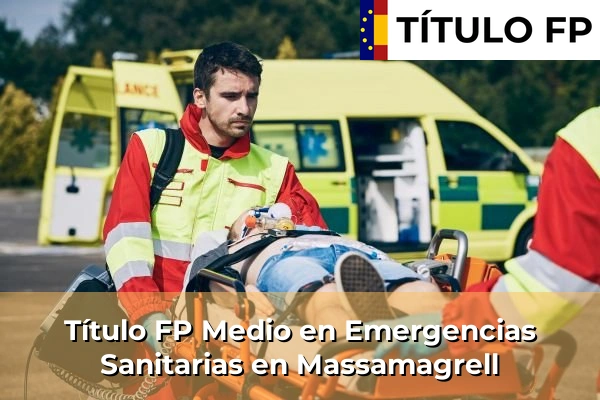 Título FP Medio en Emergencias Sanitarias en Comunidad Valenciana 194 Título FP Medio en Emergencias Sanitarias en Massamagrell