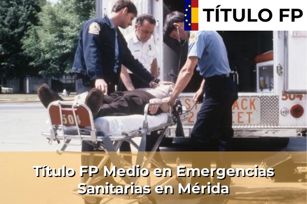 Título FP Medio en Emergencias Sanitarias en Mérida