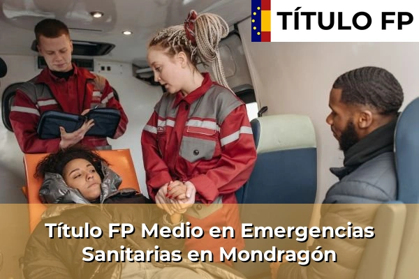 Título FP Medio en Emergencias Sanitarias en País Vasco 80 Título FP Medio en Emergencias Sanitarias en Mondragón