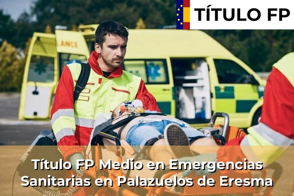 Título FP Medio en Emergencias Sanitarias en Palazuelos de Eresma