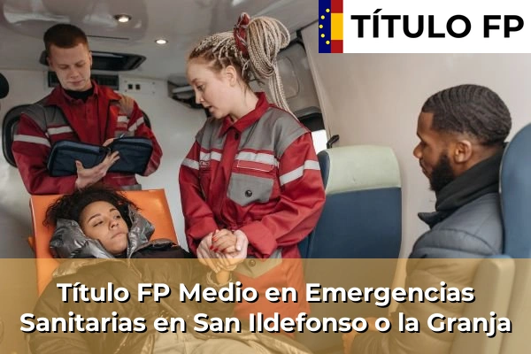 Título FP Medio en Emergencias Sanitarias en San Ildefonso o la Granja