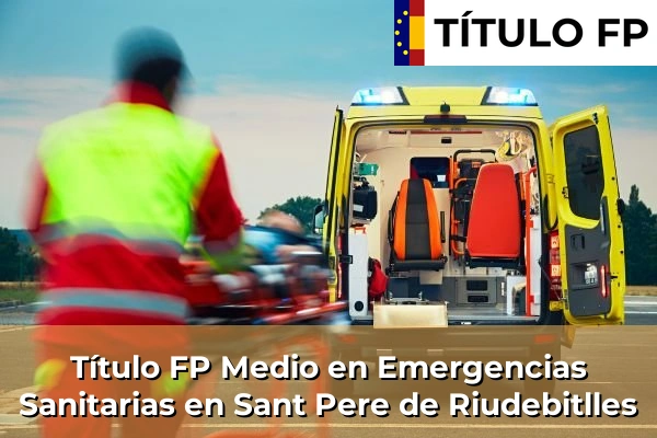 Título FP Medio en Emergencias Sanitarias en Sant Pere de Riudebitlles
