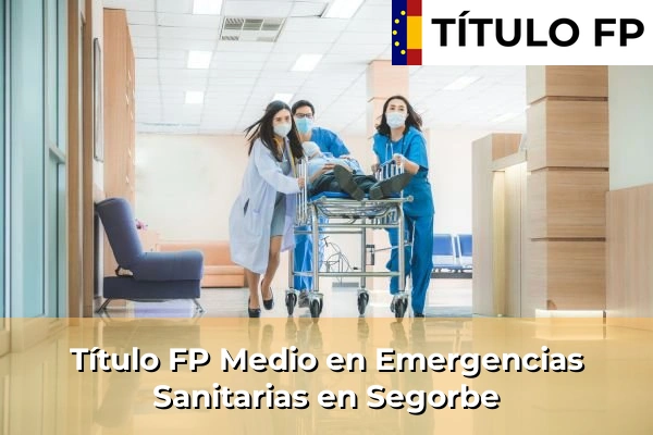 Título FP Medio en Emergencias Sanitarias en Comunidad Valenciana 277 Título FP Medio en Emergencias Sanitarias en Segorbe