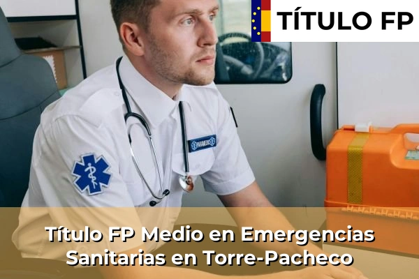 Título FP Medio en Emergencias Sanitarias en Murcia 76 Título FP Medio en Emergencias Sanitarias en Torre-Pacheco