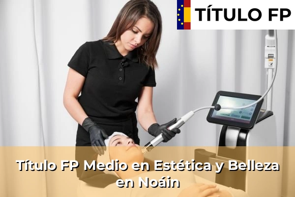 Título FP Medio en Estética y Belleza en Noáin