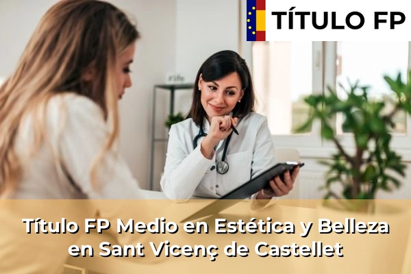 Título FP Medio en Estética y Belleza en Sant Vicenç de Castellet