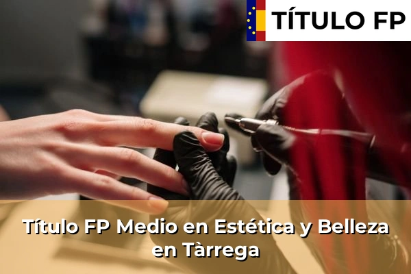Título FP Medio en Estética y Belleza en Tàrrega
