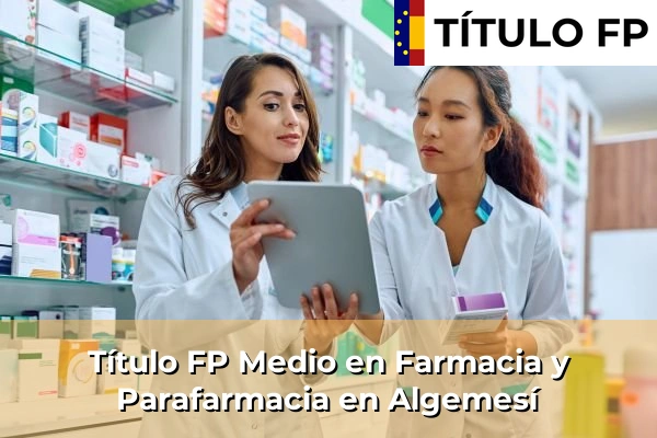 Título FP Medio en Farmacia y Parafarmacia en Algemesí