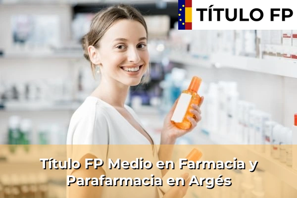 Título FP Medio en Farmacia y Parafarmacia en Castilla-La Mancha 8 Título FP Medio en Farmacia y Parafarmacia en Argés
