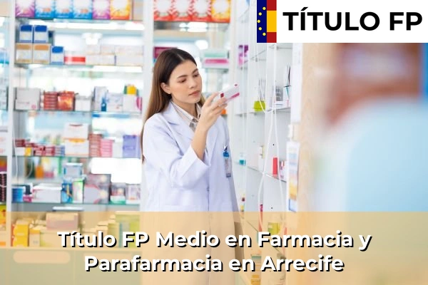 Título FP Medio en Farmacia y Parafarmacia en Islas Canarias 9 Título FP Medio en Farmacia y Parafarmacia en Arrecife